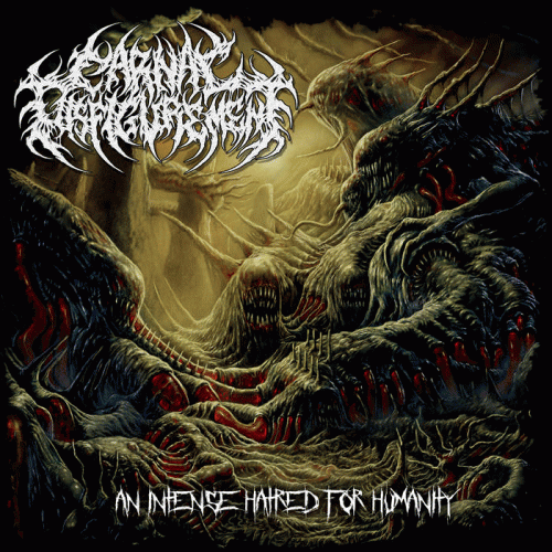 Carnal Disfigurement : An Intense Hatred for Humanity